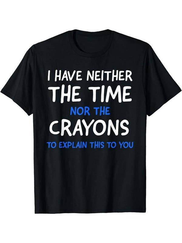 100% Cotton Comfy Stretchy Graphic Men's Short Sleeve T-shirt - I Don't Have The Time Or The Crayons