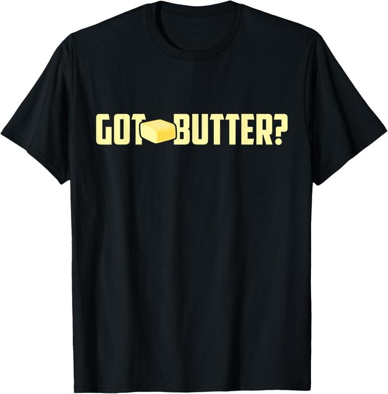 100% Cotton Got Butter Shirt - I Love Butter Shirt - Funny Butter Tee