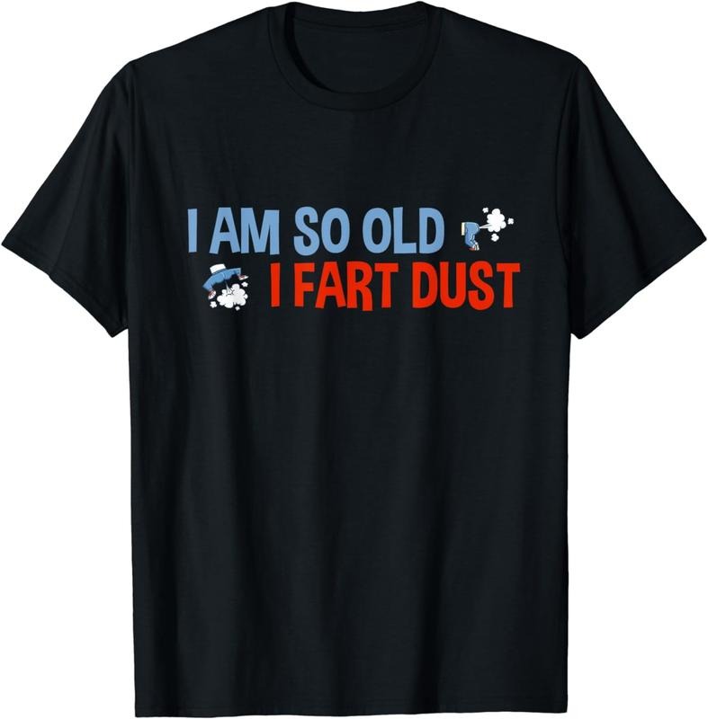 100% Cotton I'm So Old I Fart Dust Funny Elderly Saying Elder Sarcasm T-Shirt