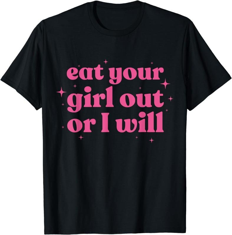 100% CottonEat Your Girl Out Or I Will Funny LGBTQ Pride Funny Saying T-Shirt