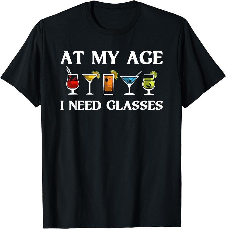 100% CottonFunny At My Age I Need Glasses Gift Cool Cocktail Glass Joke T-Shirt