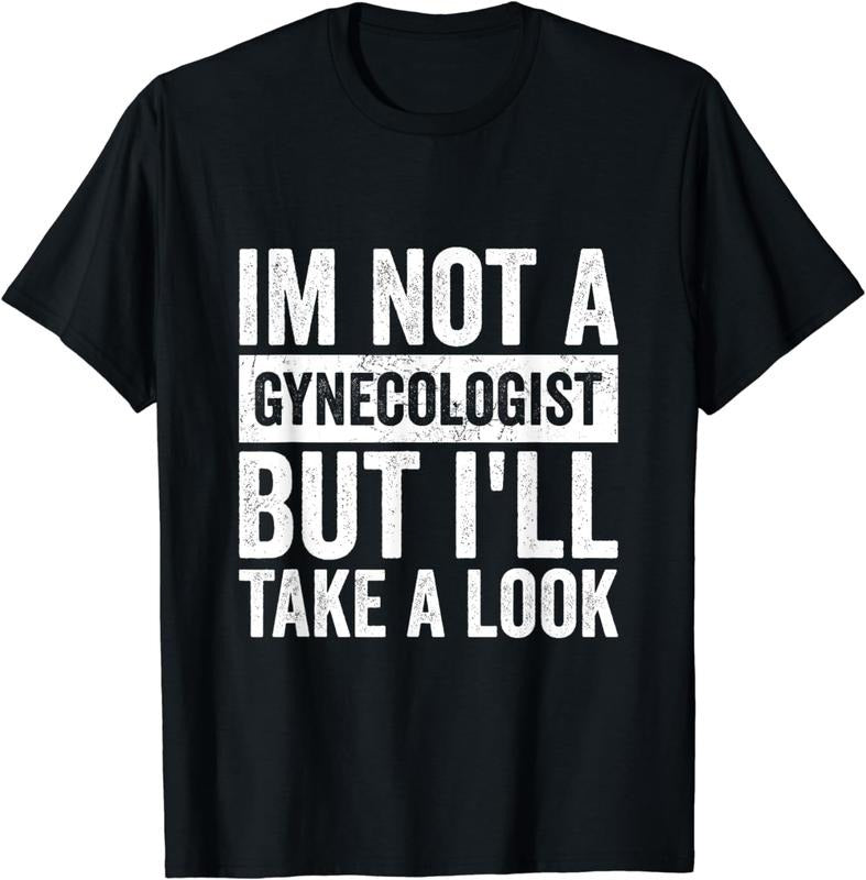 100% CottonFunny I'm Not A Gynecologist But I'll Take A Look Gynecology T-Shirt
