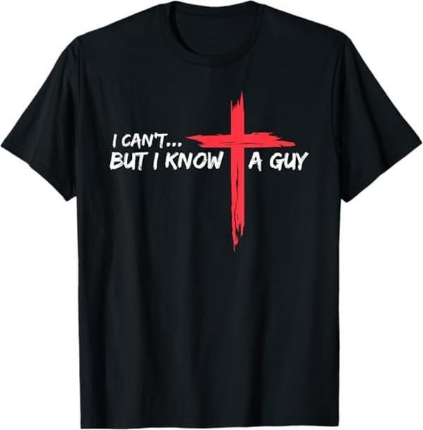 100% CottonI Can't But I Know A Guy Jesus Cross Funny Christian T-Shirt