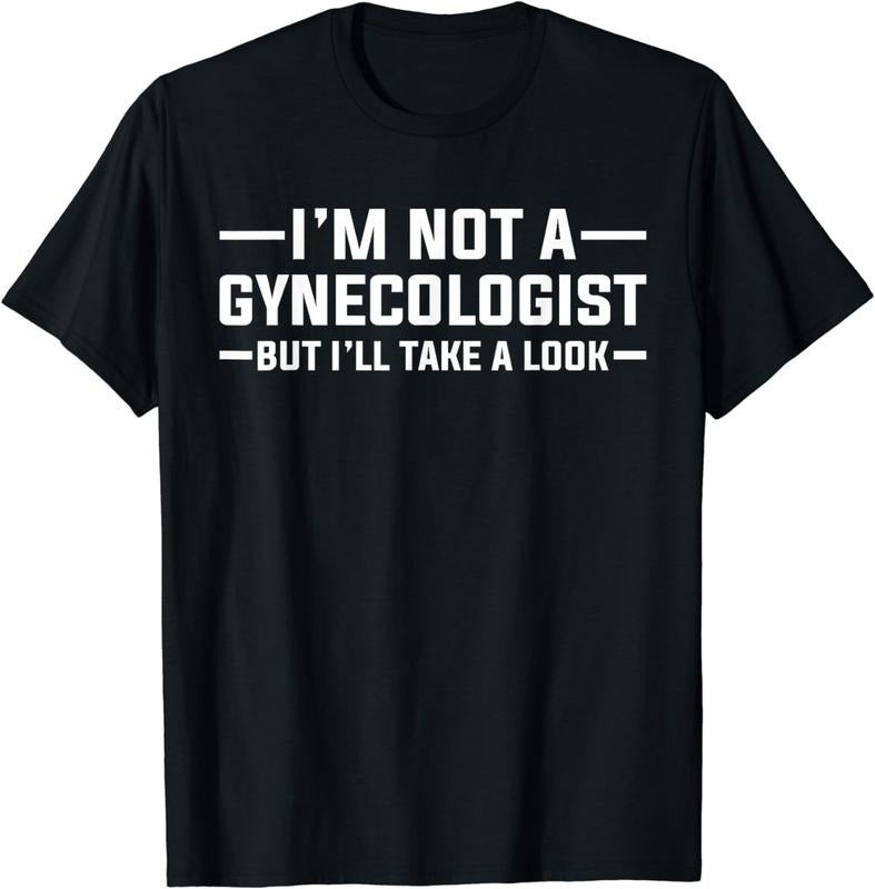 100% CottonI am Not A Gynecologist But I will Take A Look Funny T-shirt