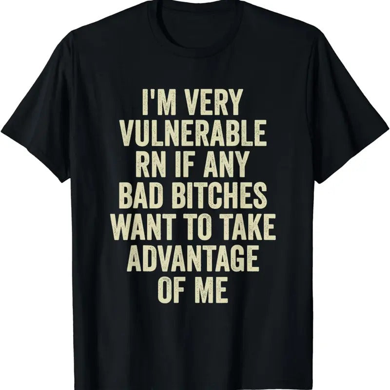 100% CottonI'm Very Vulnerable Right Now If Any Bad Funny vulnerable rn T-Shirt