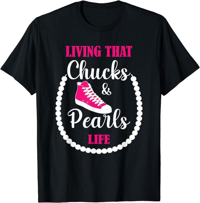 100% CottonLiving that Chucks and Pearls Life For the Culture Funny T-Shirt