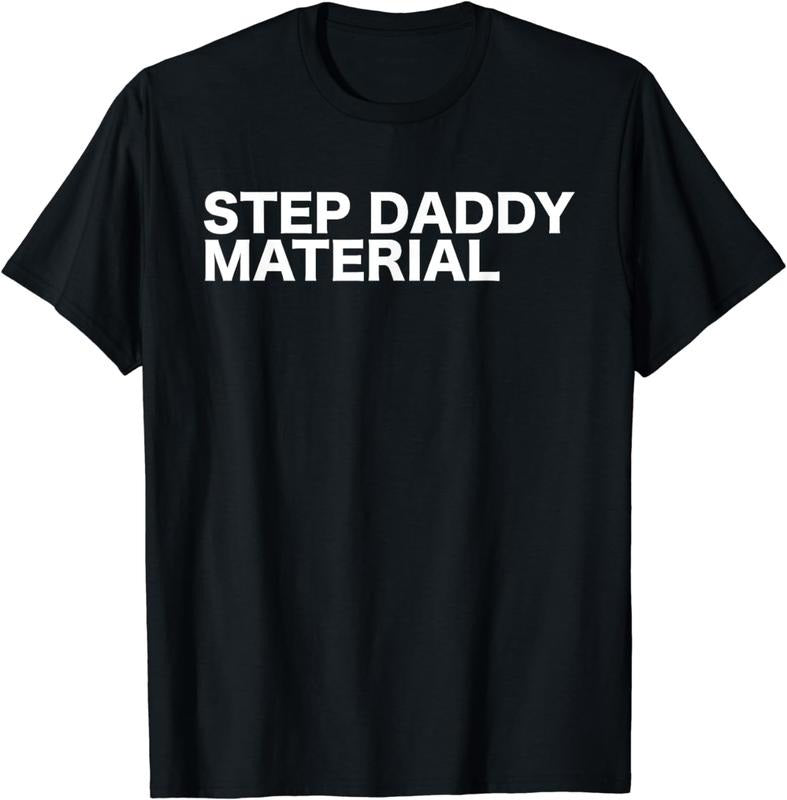 100% CottonStep Daddy Material Funny Sarcastic Humorous Statement Quote T-Shirt