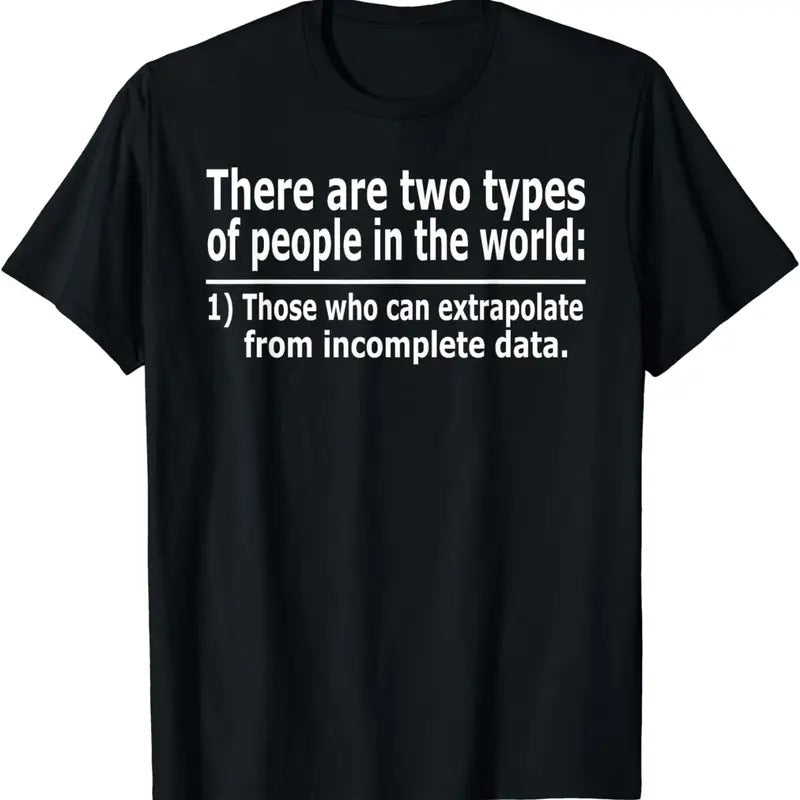 100% CottonThose Who Can Extrapolate From Incomplete Data Funny T-shirt