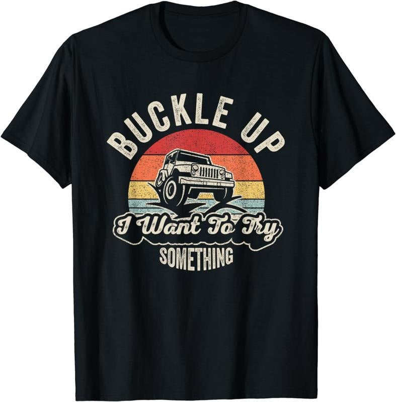 100% CottonVintage Retro Buckle Up I Want To Try Something Offroad Car T-Shirt