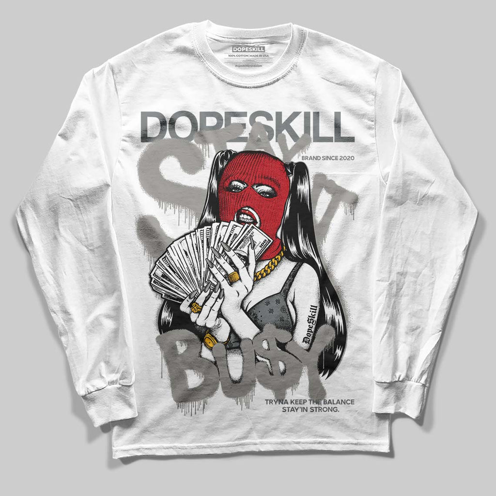 Cool Grey 9s DopeSkill Long Sleeve T-Shirt Stay It Busy Graphic