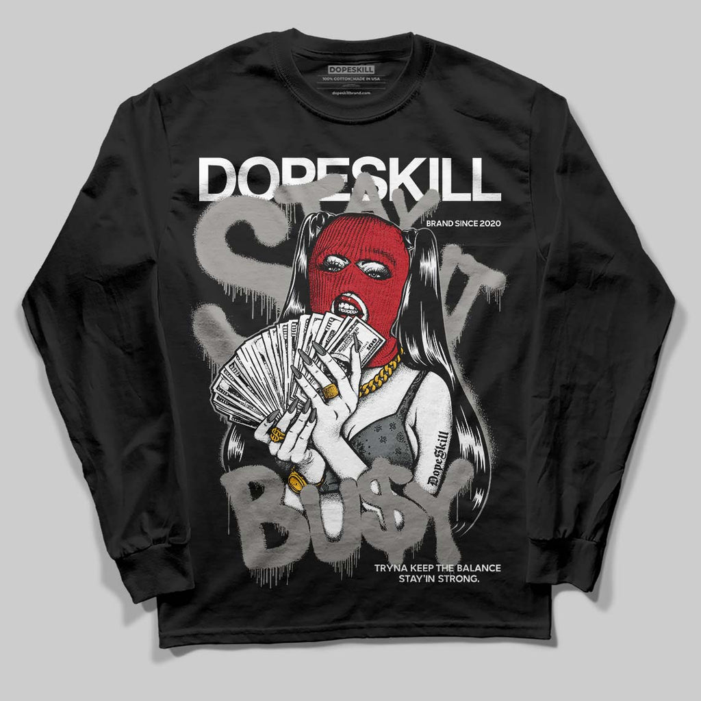 Cool Grey 9s DopeSkill Long Sleeve T-Shirt Stay It Busy Graphic