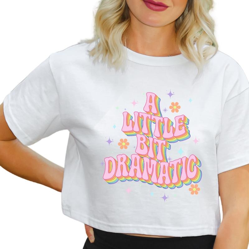 A Little Bit Dramatic Statement T-Shirt, Cute and Funny Women Tank Top, Funny Statement Crop Top, Dramatic T-Shirt Full Color Print