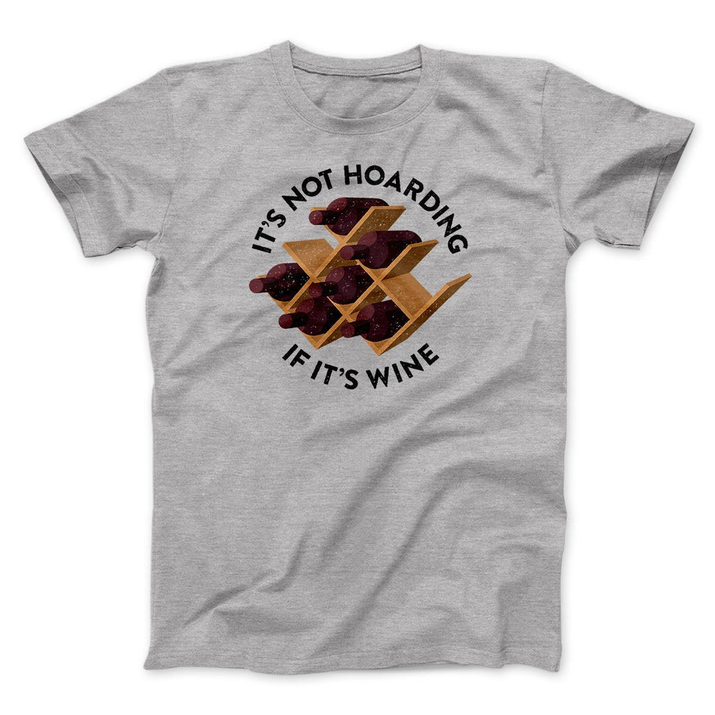 It's Not Hoarding If It's Wine Funny Men/Unisex T-Shirt