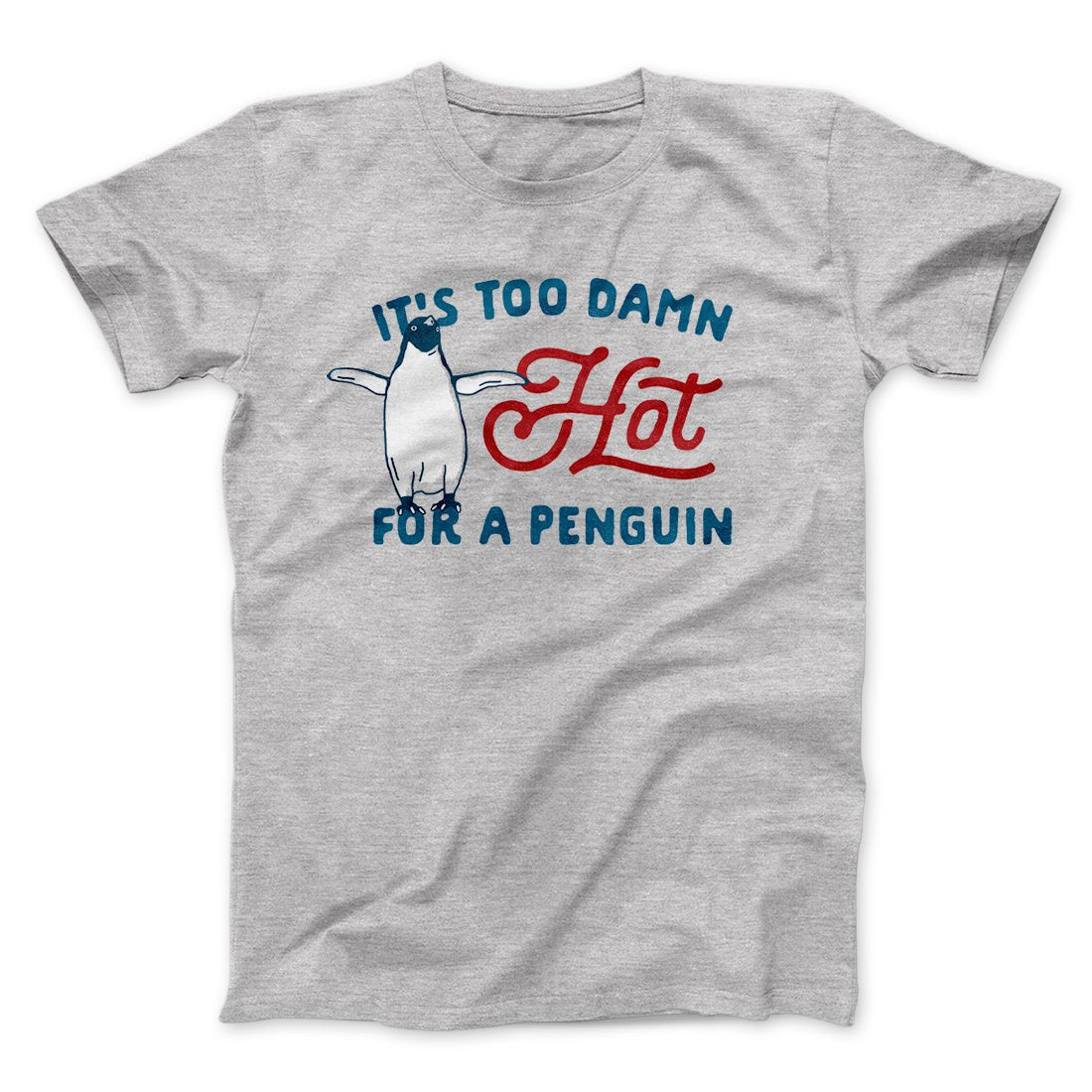 It's Too Damn Hot for a Penguin Funny Movie Men/Unisex T-Shirt