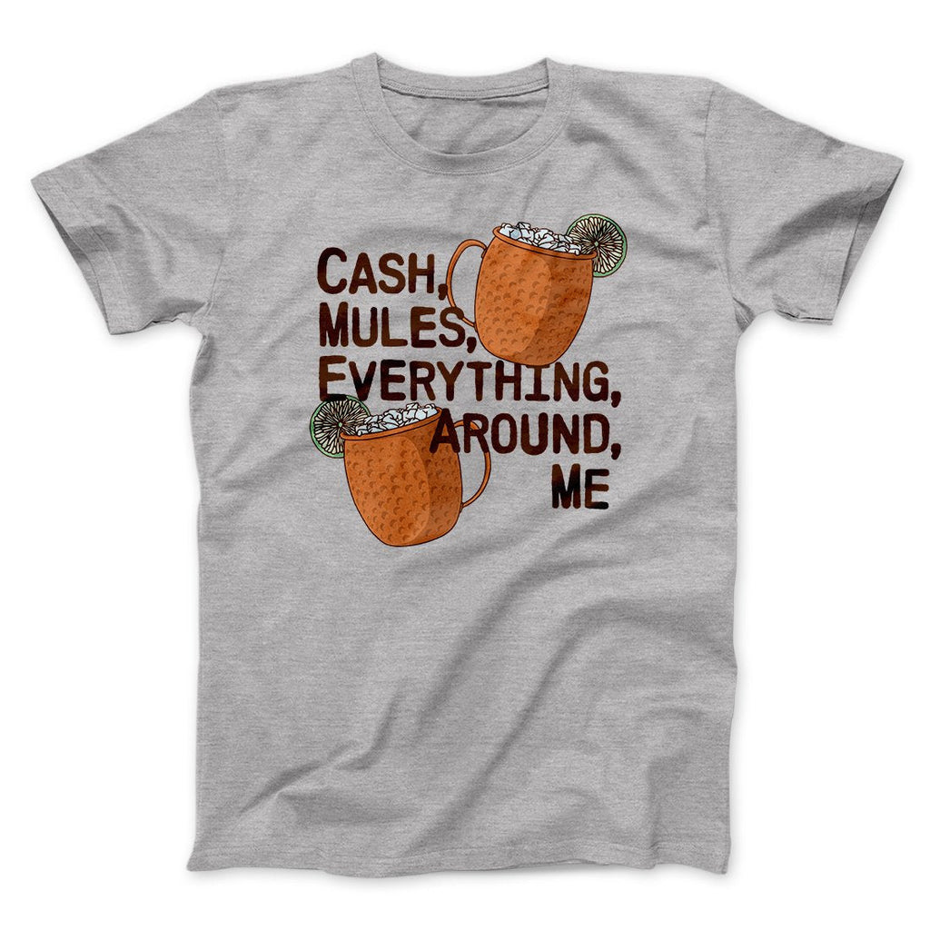 Cash Mules Everything Around Me Funny Men/Unisex T-Shirt