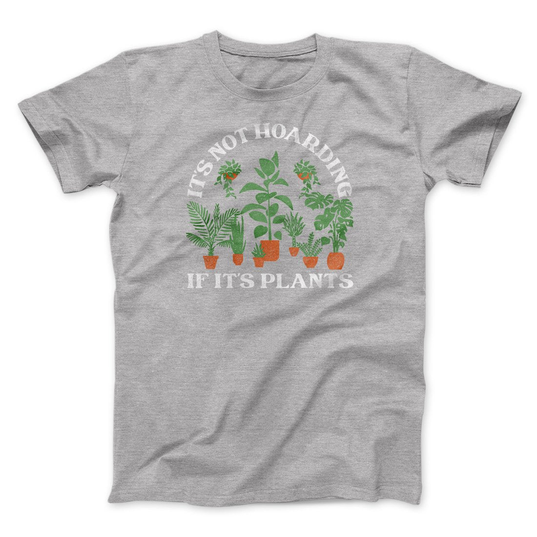 It's Not Hoarding If It's Plants Funny Men/Unisex T-Shirt