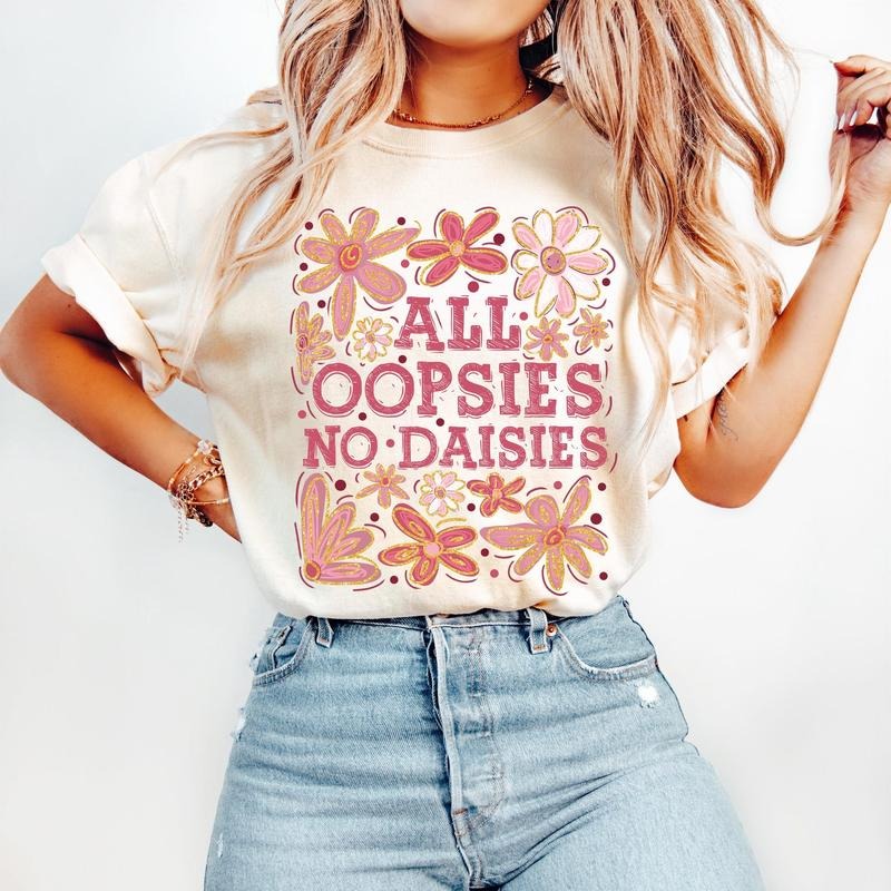All Oopsies No Daisies Shirt, Boho Flowers T-Shirt, Vintage Floral Wildflowers , Floral Spring Funny Sarcastic Shirt Trendy