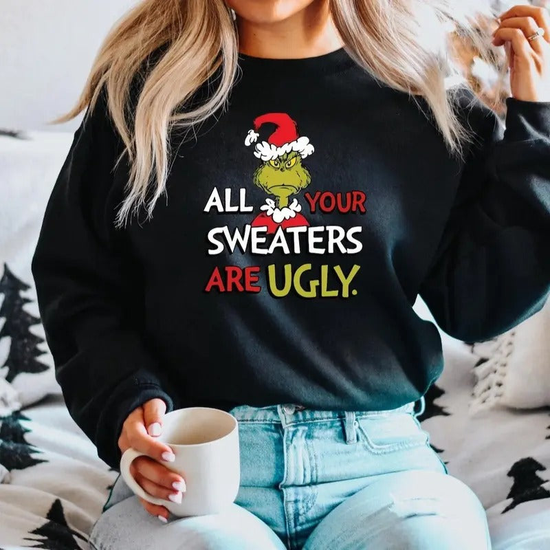 All of Your Sweaters are Ugly Sweatshirt, Christmas Movie Shirt, Christmas Gifts, Funny Holiday Crewneck, Funny Grinchmas Sweatshirt