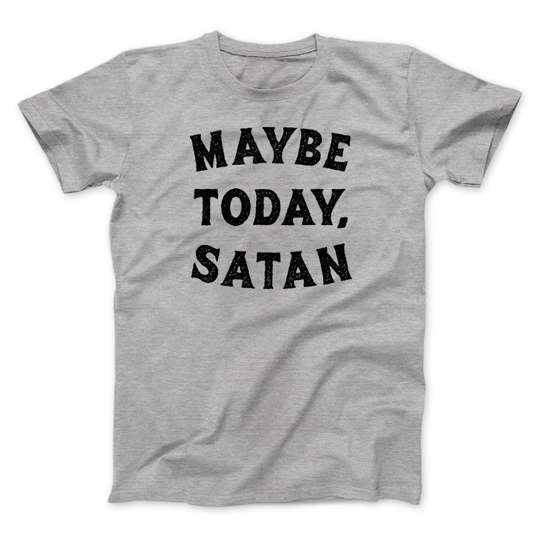 Maybe Today Satan Funny Men/Unisex T-Shirt