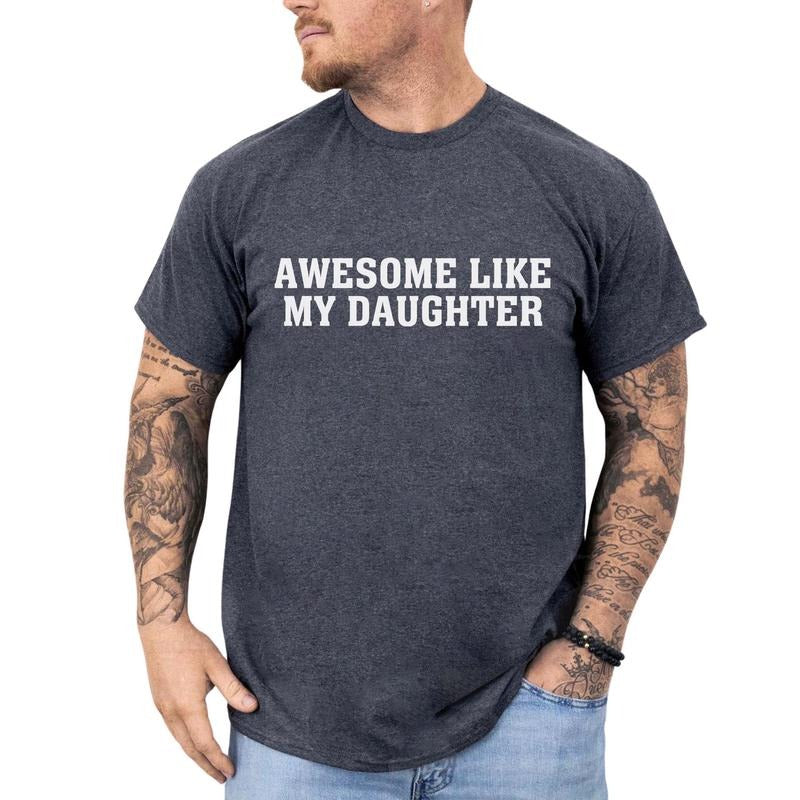 Awesome Like My Daughter Kids Shirt, Funny Father's Day Tee, Proud Dad Of A Girl Graphic Printed Tee, Funny Unhinged Shirt For Dad, Comfy Fabric Graphic Tee, Father's Day Gift Shirt, Men's Tops, Menswear, Cotton Fabric Tee