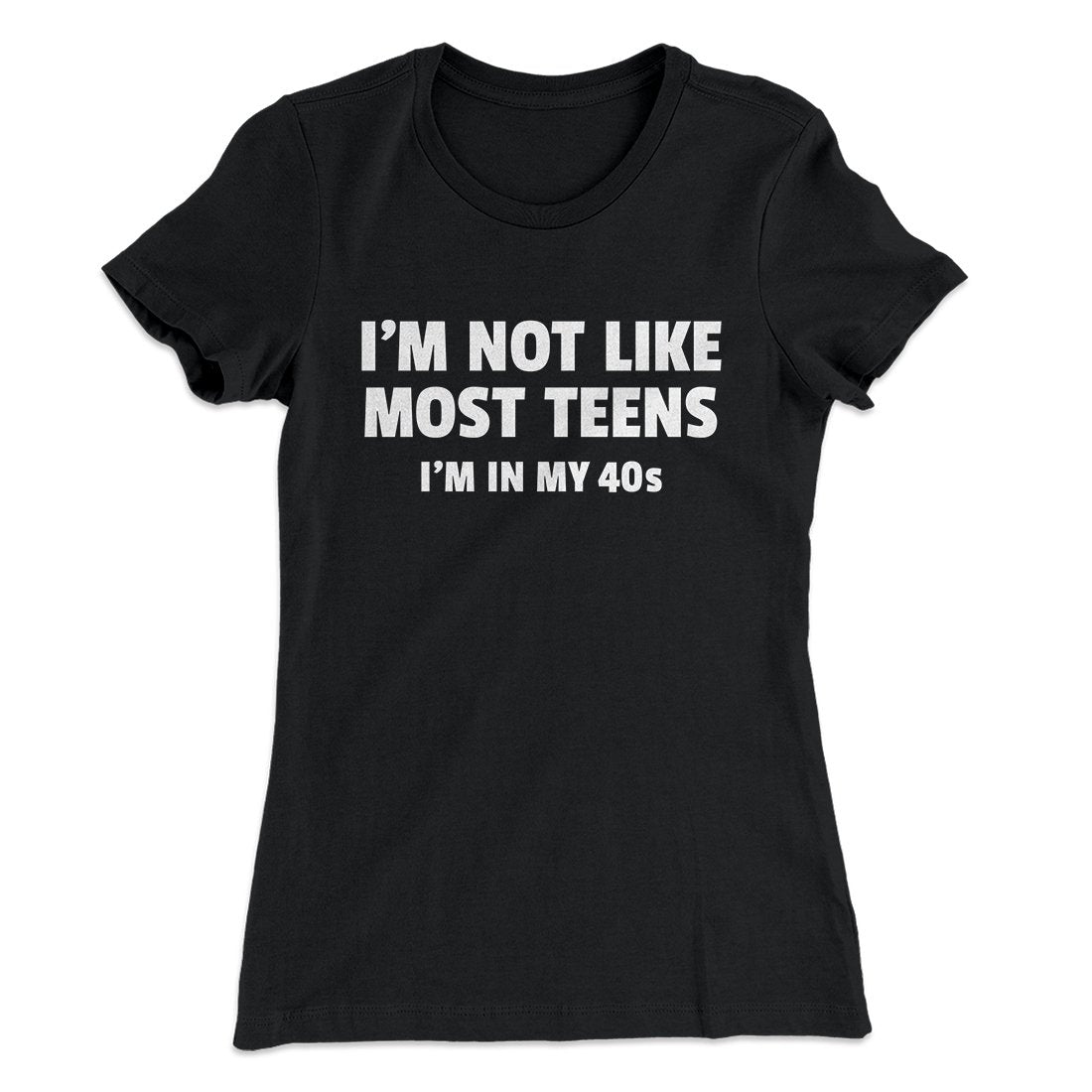 I'm Not Like Most Teens (40s) Funny Women's T-Shirt