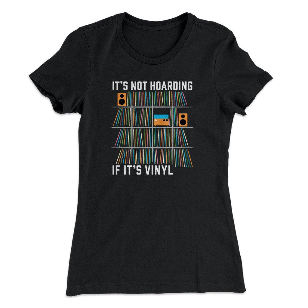 It's Not Hoarding If It's Vinyl Funny Women's T-Shirt