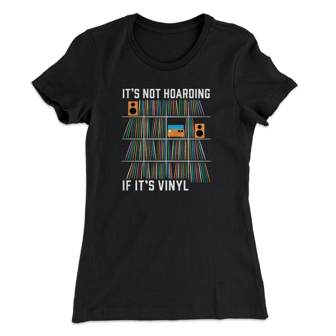 It's Not Hoarding If It's Vinyl Funny Women's T-Shirt