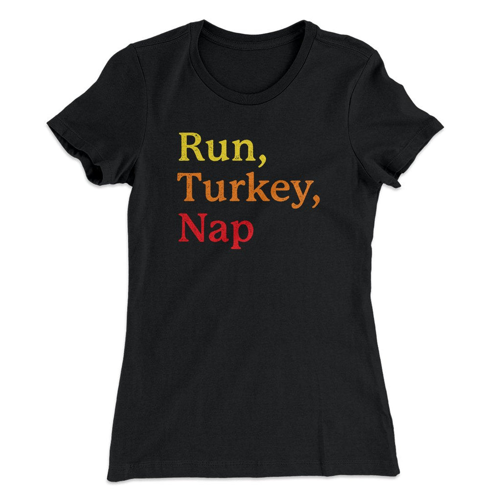 Run, Turkey, Nap Funny Thanksgiving Women's T-Shirt