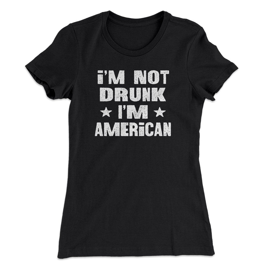 I'm Not Drunk I'm American Women's T-Shirt