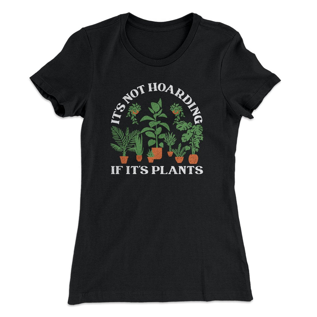 It's Not Hoarding If It's Plants Funny Women's T-Shirt