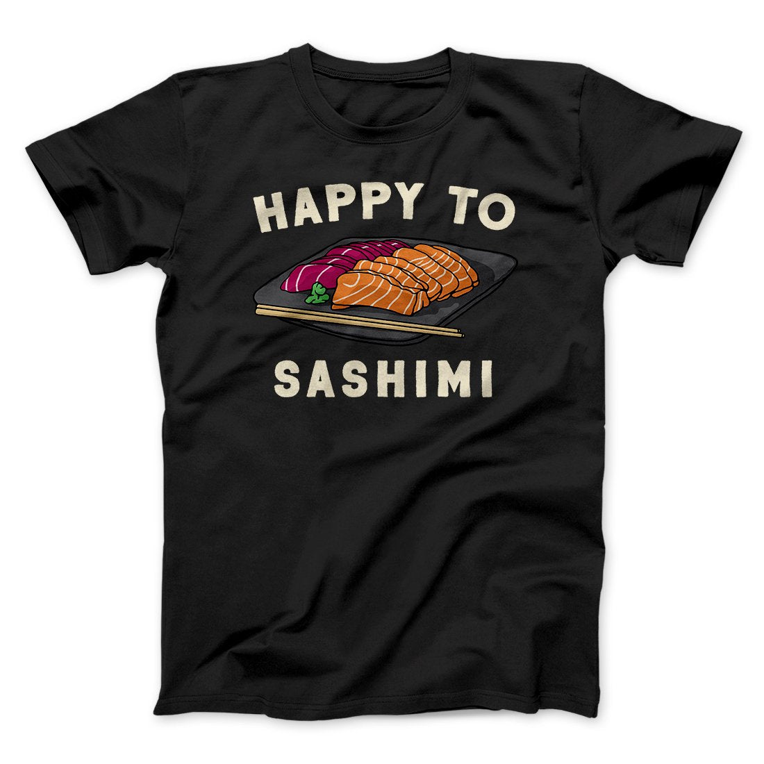 Happy To Sashimi Funny Men/Unisex T-Shirt