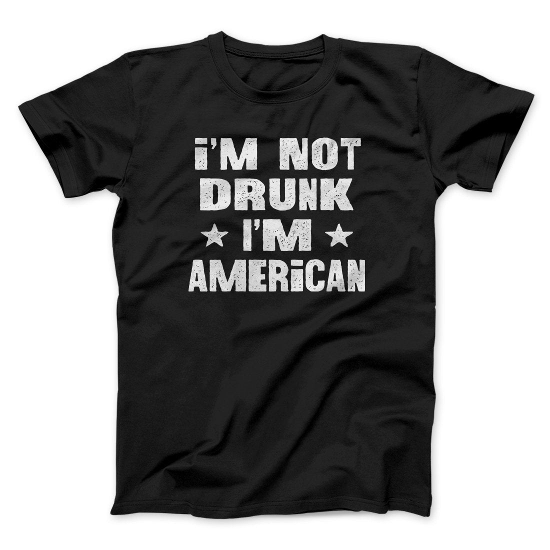I'm Not Drunk I'm American Men/Unisex T-Shirt
