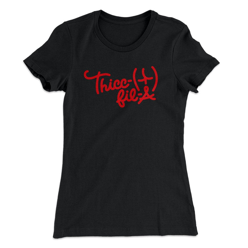 Thicc-Fil-A Funny Women's T-Shirt