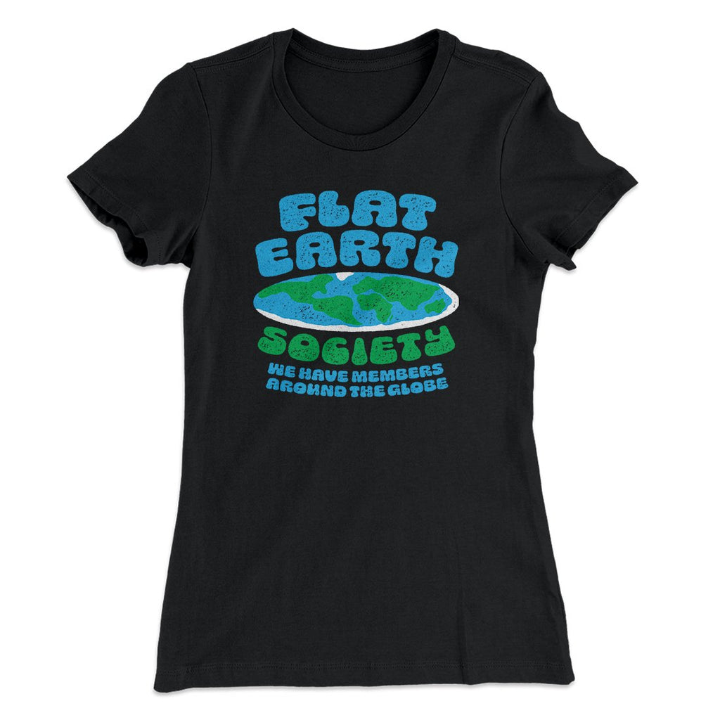Flat Earth Society Funny Women's T-Shirt