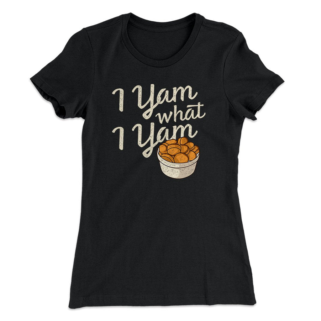I Yam What I Yam Funny Thanksgiving Women's T-Shirt