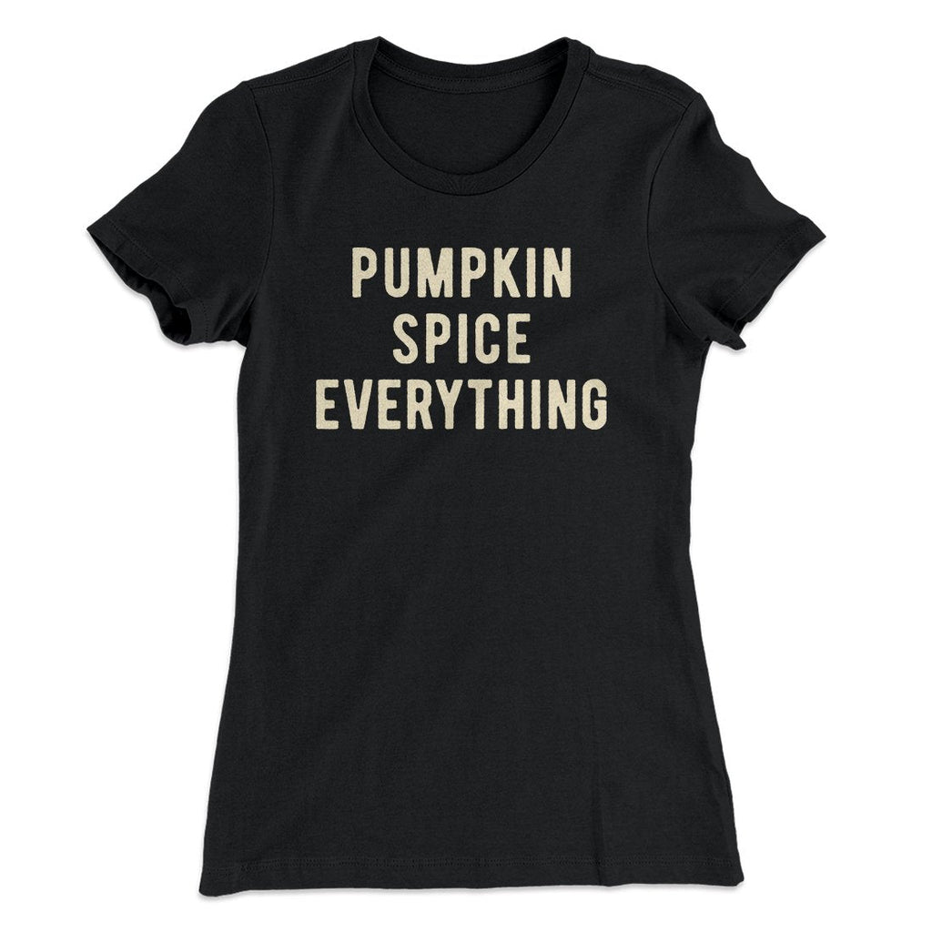 Pumpkin Spice Everything Funny Thanksgiving Women's T-Shirt