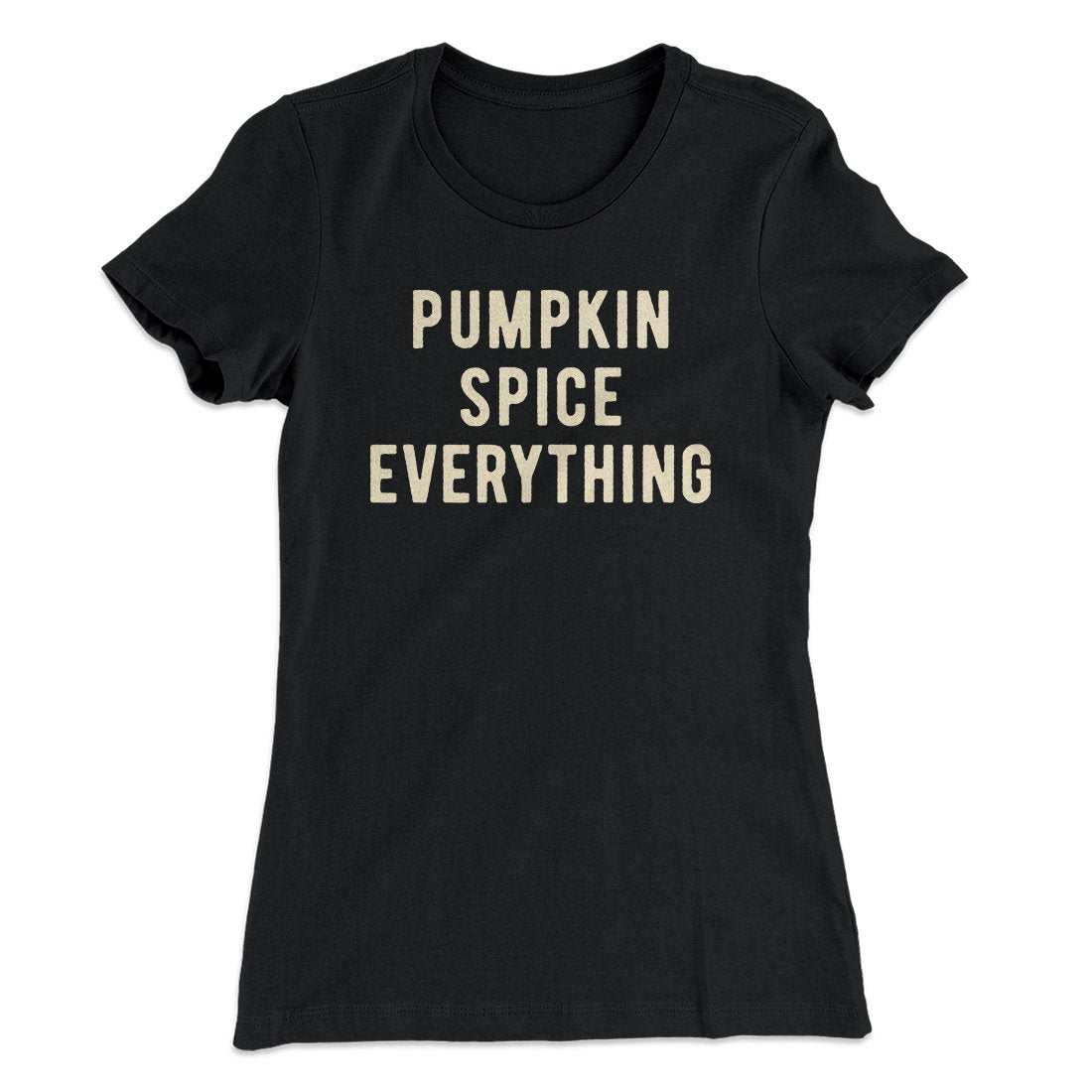 Pumpkin Spice Everything Funny Thanksgiving Women's T-Shirt