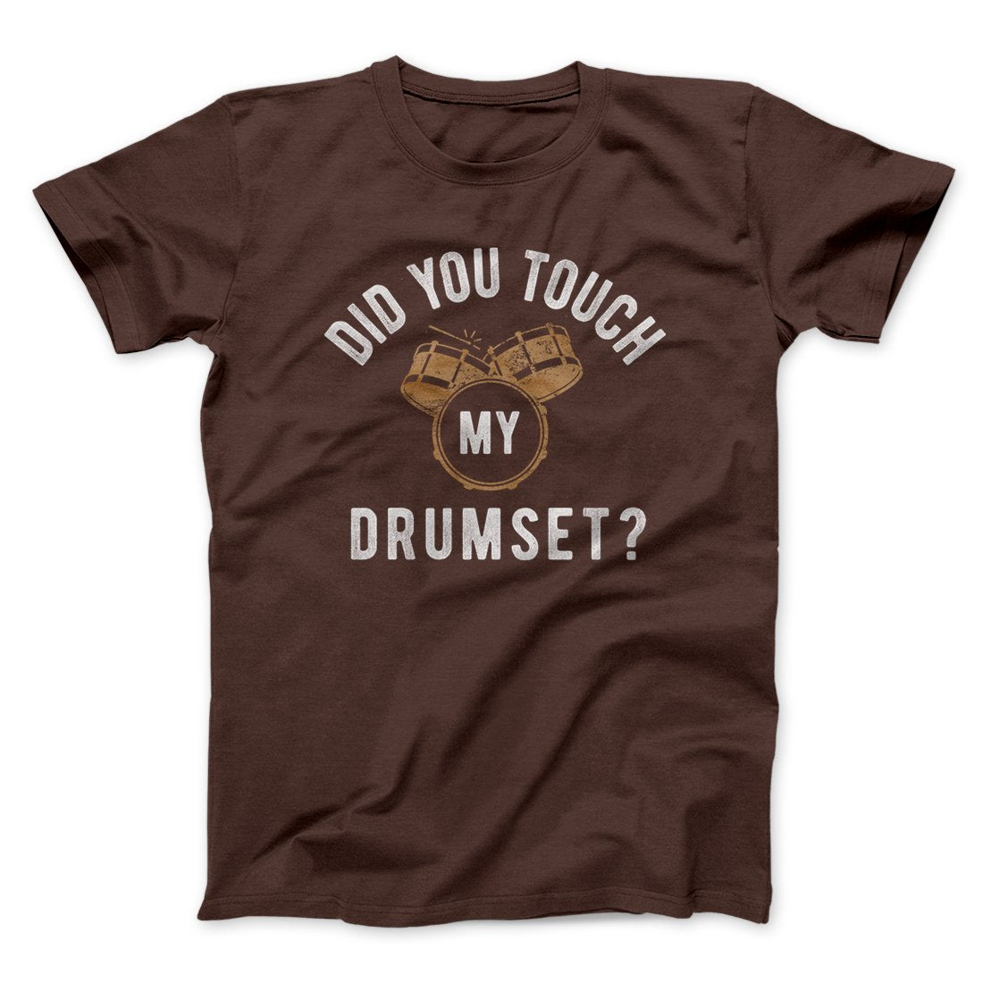 Did You Touch My Drumset? Funny Movie Men/Unisex T-Shirt