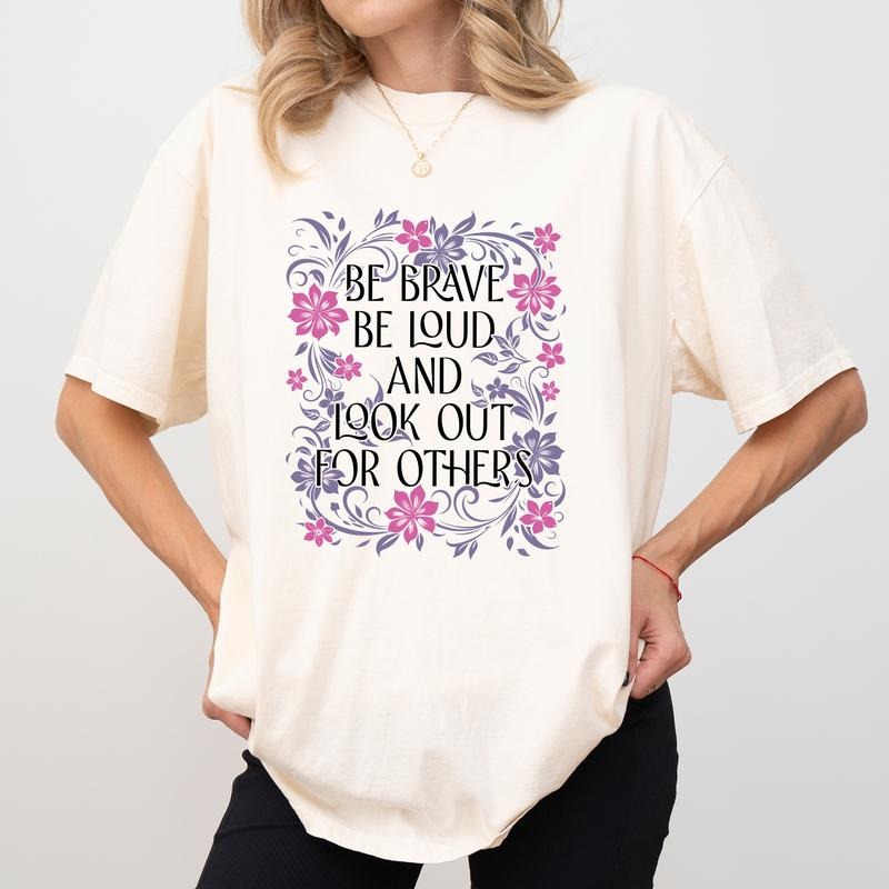 Be Brave Be Loud and Look Out for Others Comfort Colors Shirt, Feminine Energy T-shirt, Nolite Te Bastardes Carborundorum Graphic Tee