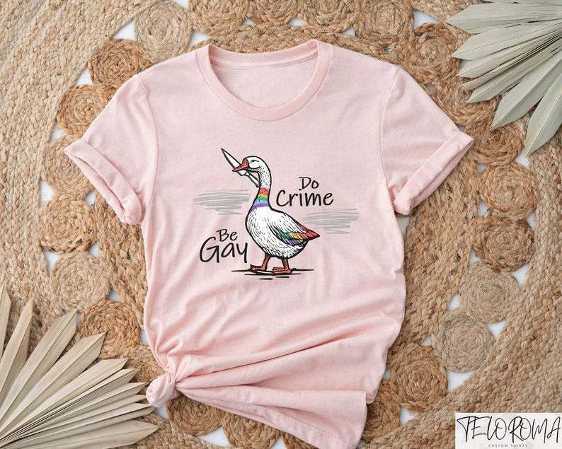 Be Gay Do Crime Shirt, Gay Goose Shirt, Lesbian Goose Tee, LGBTQ+ Duck T-Shirt, Funny Pride Shirt, Pride Month Gift, Equal Rights Shirt