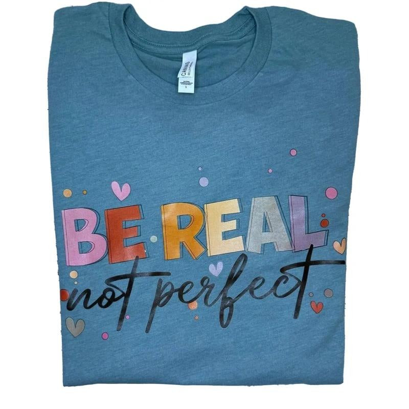 Be real not perfect t-shirt - Womenswear casual unisex T-shirt  - funny graphic tees  - women's clothing