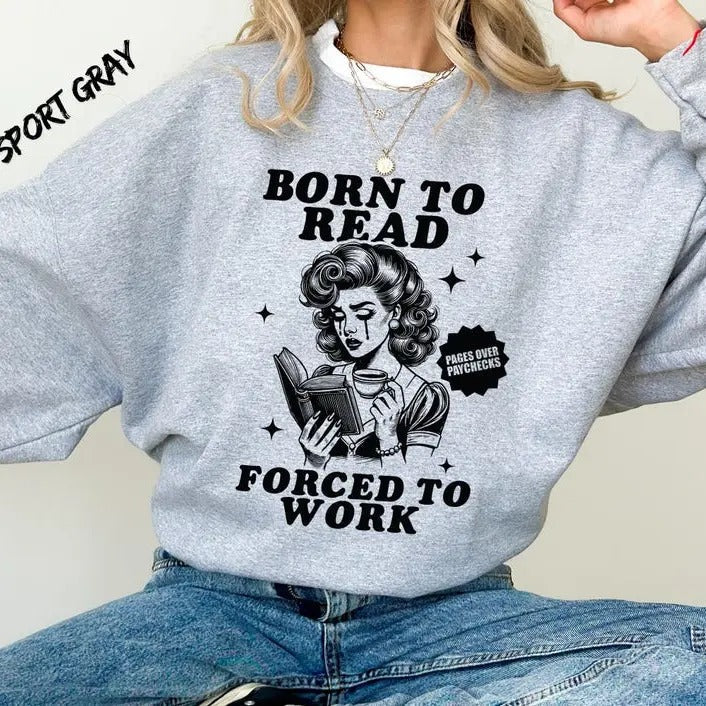 Born To Read Forced To Work Sweatshirt,Funny Reader Book Addict,Spicy Books, Dark Romance,Bookish Gift For Her, Smut Shirt,Reader Gift Shirt