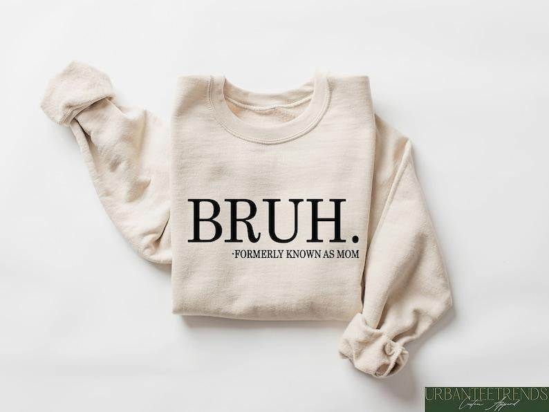 Bruh Formerly Known as Mom Sweatshirt, Cool Meme Shirt, Funny Informative Crewneck, Preppy Aesthetic  Hoodie and Sweater; T-shirt Cotton