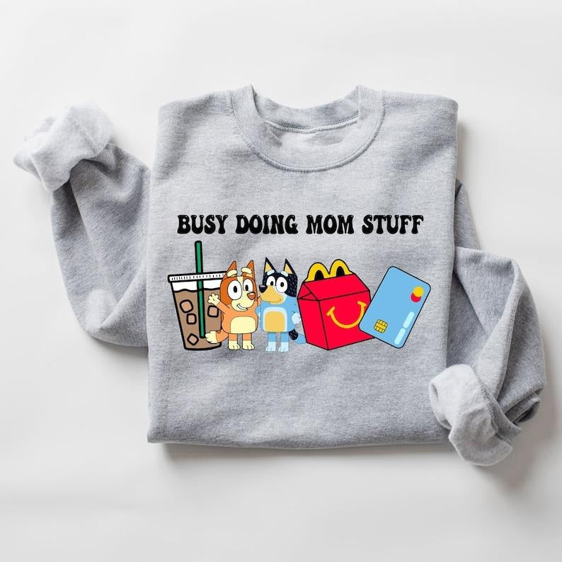 Busy Doing Mom Stuff Sweatshirt, Funny Mom Sweater, Bluey Mom, Mama Sweatshirt, Funny Dog Sweatshirt, Mom Crewneck, gift for mother, mother's day  Hoodie and Sweater; T-shirt Cotton