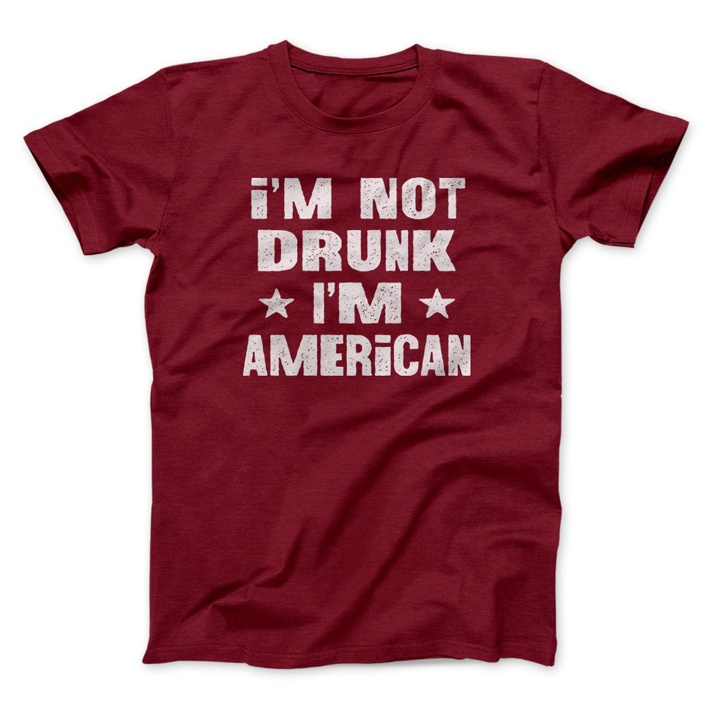 I'm Not Drunk I'm American Men/Unisex T-Shirt