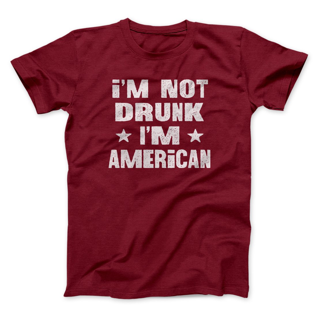 I'm Not Drunk I'm American Men/Unisex T-Shirt
