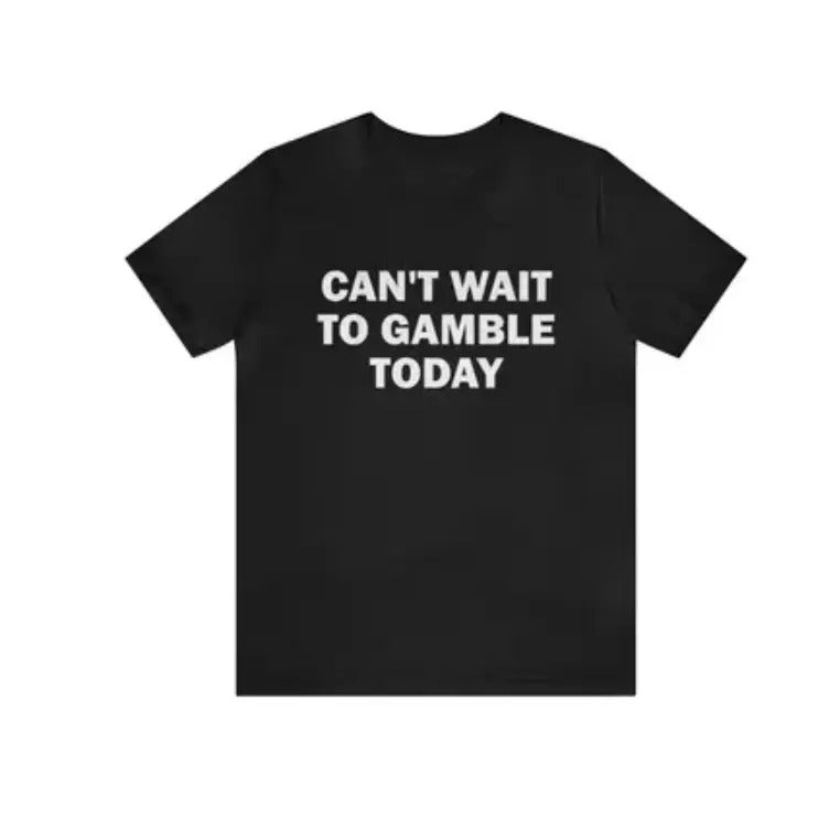Can't Wait To Gamble Today - Funny Shirts, Parody Tees, Funny Meme, Viral Shirt, Funny Gambling, Funny Gift Tee, Gambling Shirt, Gift Meme Menswear Top Underwear Tshirt Man Streetwear Wetsuit Crewneck Round Neck Shortsleeve Tropical