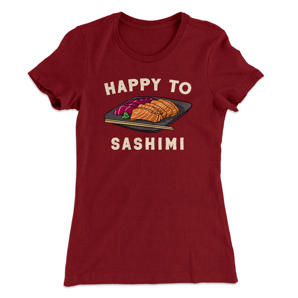 Happy to Sashimi? Funny Women's T-Shirt