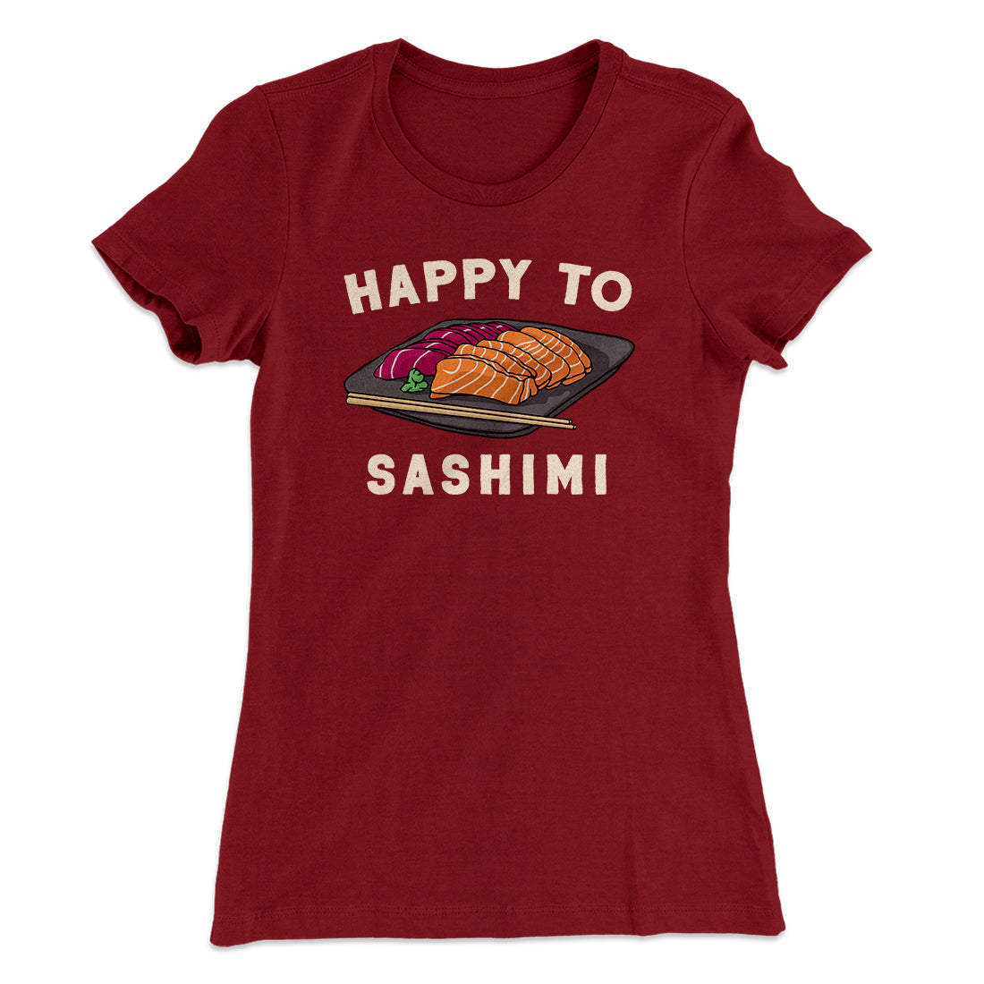 Happy to Sashimi? Funny Women's T-Shirt