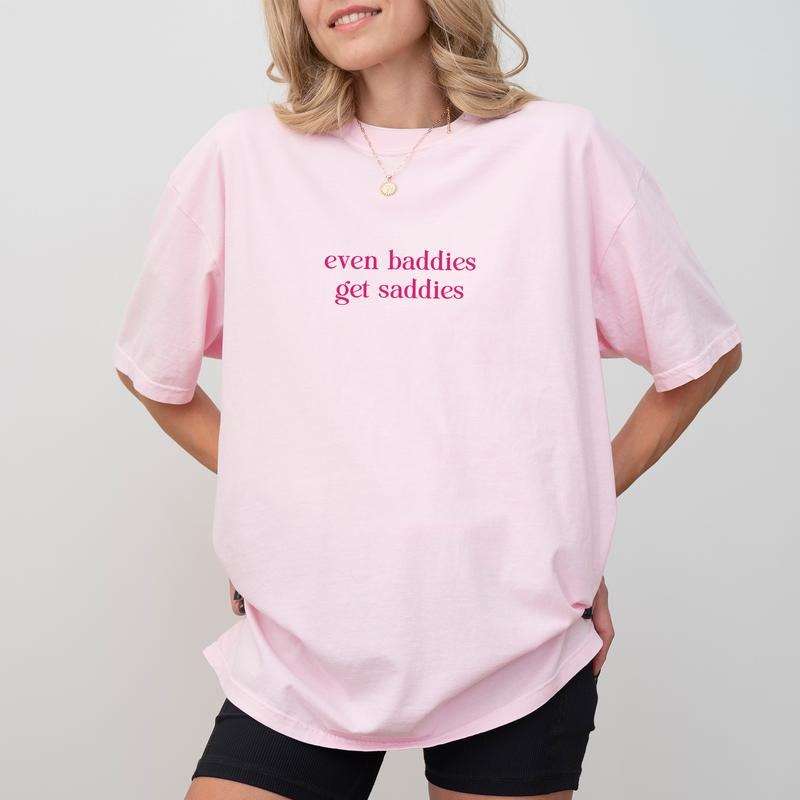 Comfort Colors Even Baddies Get Saddies Shirt for Women, Funny Meme Tee, Mental Health Tops, Sarcastic T-shirt, Anxiety Tshirt, Soft Cotton Womenswear